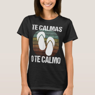 Camiseta Te Calmas O Te Calmo Español Hispano