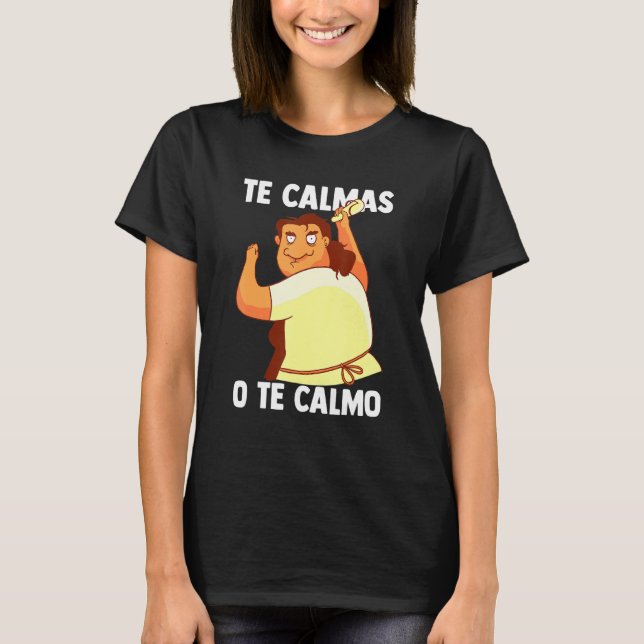 Camiseta Te Calmas O Te Calmo Español Mexicano Hispano Lati (Anverso)