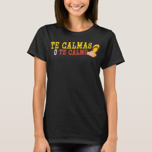 Camiseta Te Calmas O Te Calmo Funny Hispanic Heritage Mono