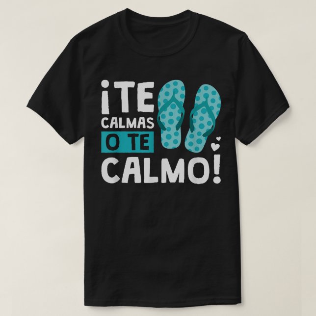 Camiseta Te Calmas O Te Calmo Funny Hispánico (Diseño del anverso)