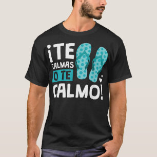 Camiseta Te Calmas O Te Calmo Funny Hispánico