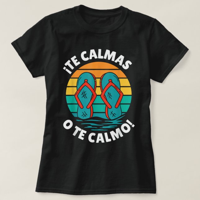 Camiseta Te Calmas O Te Calmo Funny Hispánico (Diseño del anverso)