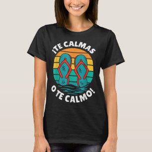 Camiseta Te Calmas O Te Calmo Funny Hispánico