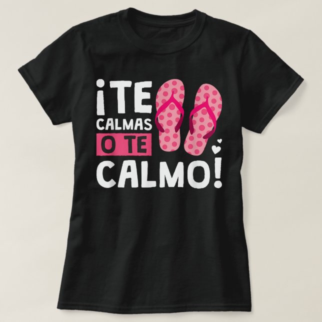 Camiseta Te Calmas O Te Calmo Funny Hispánico (Diseño del anverso)
