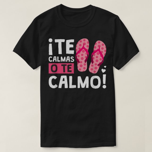 Camiseta Te Calmas O Te Calmo Funny Hispánico (Diseño del anverso)