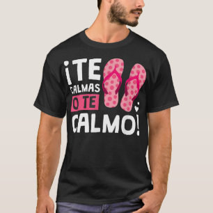 Camiseta Te Calmas O Te Calmo Funny Hispánico