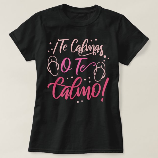 Camiseta Te Calmas O Te Calmo Funny Hispánico (Diseño del anverso)