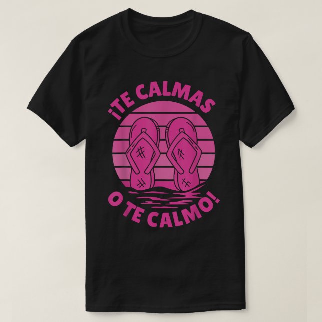 Camiseta Te Calmas O Te Calmo Funny Hispánico (Diseño del anverso)