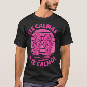 Camiseta Te Calmas O Te Calmo Funny Hispánico