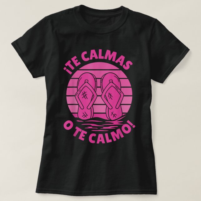 Camiseta Te Calmas O Te Calmo Funny Hispánico (Diseño del anverso)