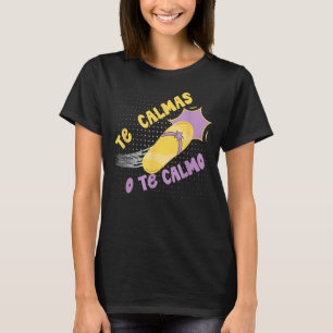 Camiseta Te Calmas O Te Calmo Gracioso Mexicano Español His