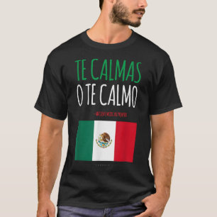 Camiseta Te Calmas O Te Calmo Gracioso Regalo Mexicano