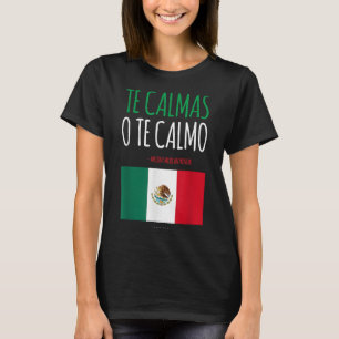 Camiseta Te Calmas O Te Calmo Gracioso Regalo Mexicano