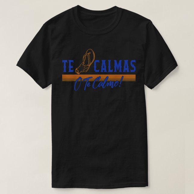 Camiseta Te Calmas O Te Calmo hispano hispano Latina Femin (Diseño del anverso)