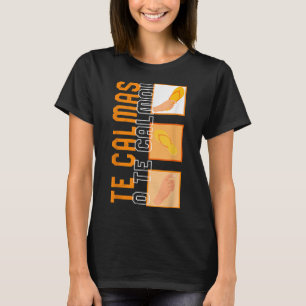 Camiseta Te Calmas O Te Calmo hispano hispano Latina Femin