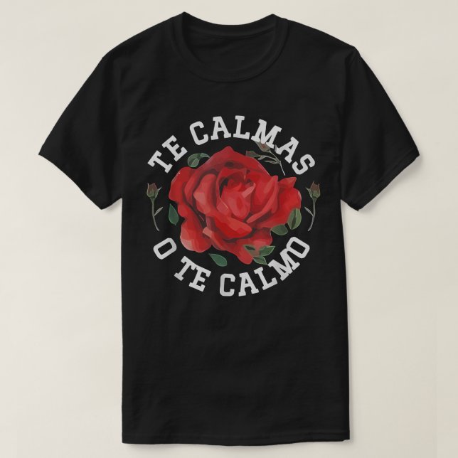 Camiseta Te Calmas O Te Calmo, Ideas Regalo Mexicanas (Diseño del anverso)