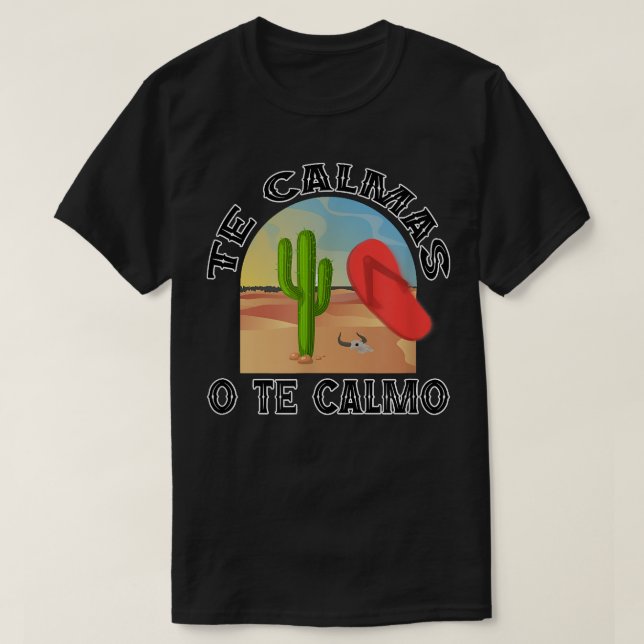 Camiseta Te Calmas O Te Calmo, La Chancla Funny Español (Diseño del anverso)