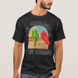 Camiseta Te Calmas O Te Calmo, La Chancla Funny Español