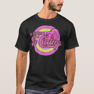 Camiseta Te Calmas Ó Te Calmo Madre Divertida Española M