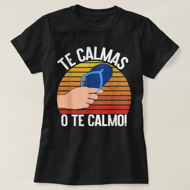 Camiseta Te Calmas O Te Calmo Mexicano (Diseño del anverso)