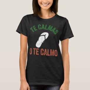 Camiseta Te Calmas O Te Calmo Mexicano Funny Español
