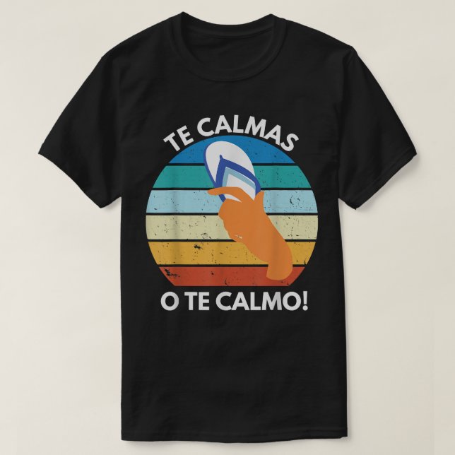 Camiseta Te Calmas O Te Calmo Proverbio Mexicano Divertido  (Diseño del anverso)