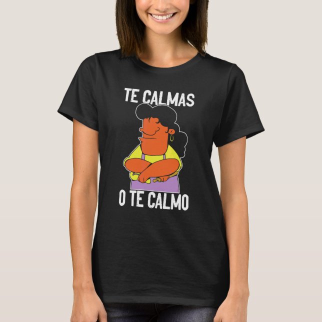 Camiseta Te Calmas O Te Calmo Spanish Mexican Hispanic Lati (Anverso)