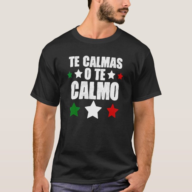 Camiseta Te Calmas O Te Calmo Spanish Mexican Hispanic Lati (Anverso)
