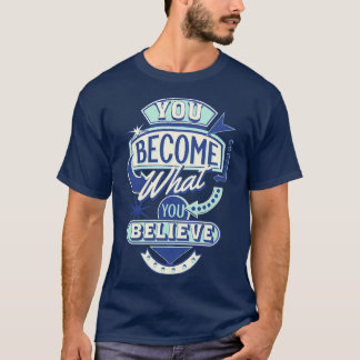 Camiseta Te conviertes en lo que crees