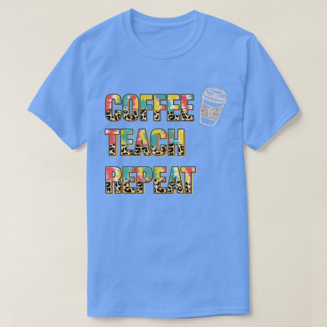Camiseta Té de café repita la vida del profesor el leopardo (Diseño del anverso)