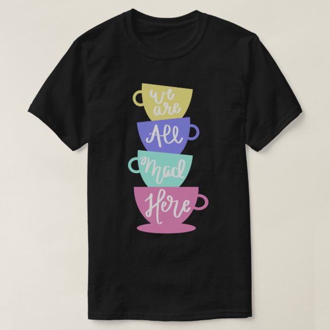 Camiseta Té de odio y odio loco x27;s - Todos estamos locos (Diseño del anverso)