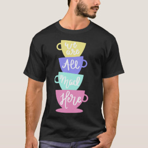 Camiseta Té de odio y odio loco x27;s - Todos estamos locos