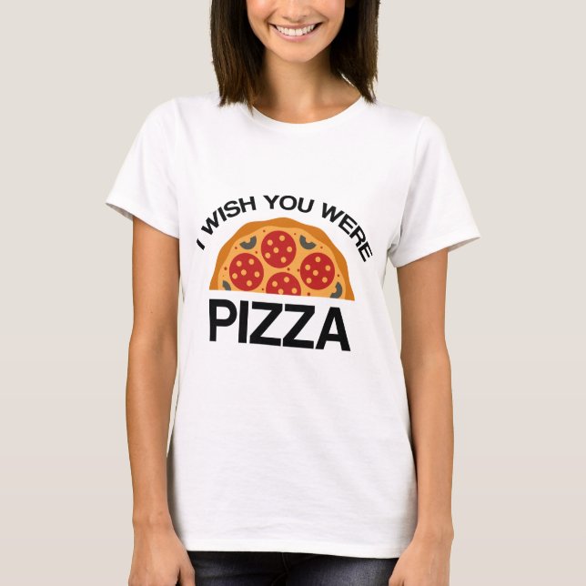 Camiseta Te deseo que fueras pizza (Anverso)