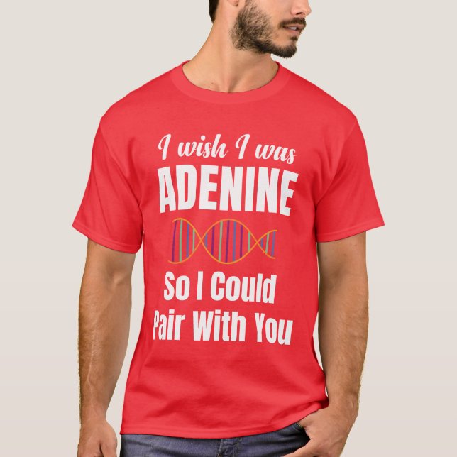 Camiseta Te deseo ser adenina para poder emparejarme contig (Anverso)