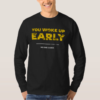 Camiseta Te despertaste temprano a nadie le importa