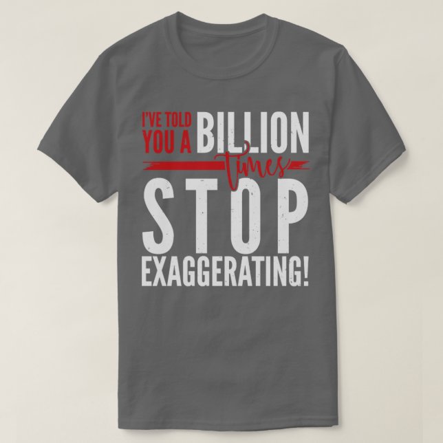 Camiseta Te dije mil millones de veces que dejaras de exage (Diseño del anverso)
