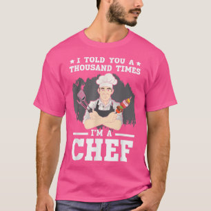 Camiseta Te Dije Mil Veces Que Soy Chef Cocinando Culi