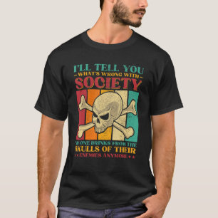 Camiseta Te diré lo que está mal con la sociedad Skulls Bon
