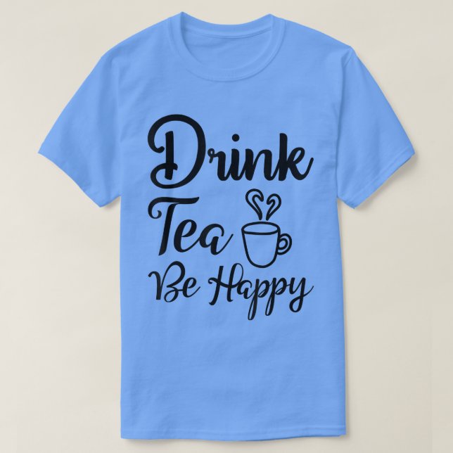 Camiseta Té divertido y dulce para tomar té feliz (Diseño del anverso)
