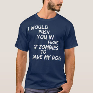 Camiseta Te Empujaría Frente A Los Zombis Para Salvar Mi D