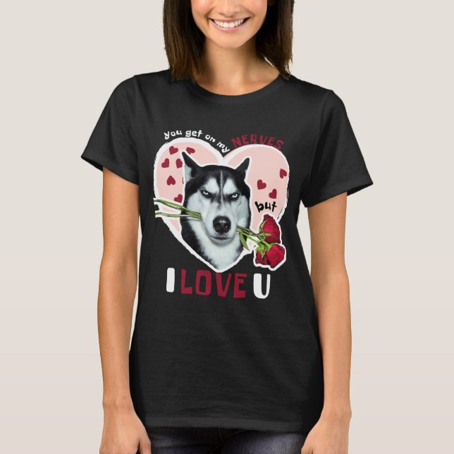 Camiseta Te Enfrentas A Mis Nervios Pero Te Amo Husky Valen (Anverso)
