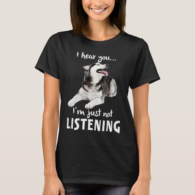 Camiseta Te Escucho Que No Estoy Escuchando A Husky (Anverso)