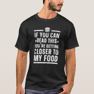 Camiseta Te estás acercando a mi comida gourmet