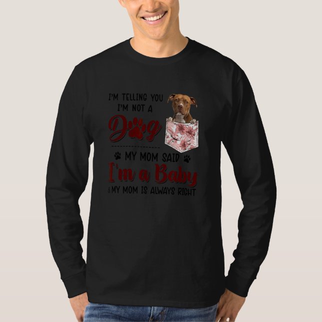 Camiseta Te estoy diciendo que no soy un perro, mi mamá dij (Anverso)