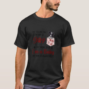 Camiseta Te estoy diciendo que no soy un perro, mi mamá dij