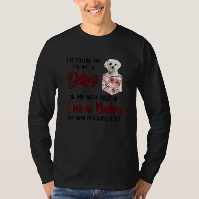 Camiseta Te estoy diciendo que no soy un perro, mi mamá dij (Anverso)