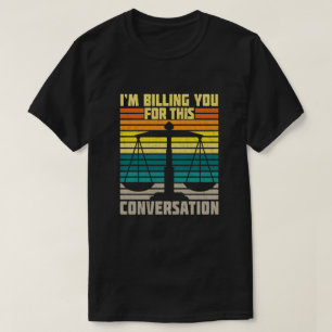 Camiseta Te estoy facturando por este abogado gracioso de l