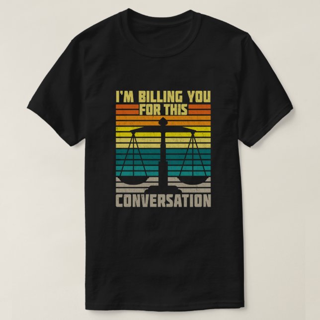 Camiseta Te estoy facturando por este abogado gracioso de l (Diseño del anverso)