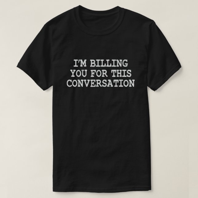 Camiseta Te estoy facturando por este abogado gracioso de l (Diseño del anverso)