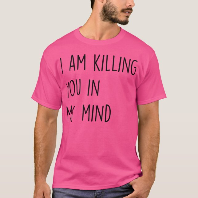 Camiseta Te Estoy Matando En Mi Mente (Anverso)